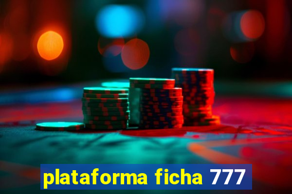 plataforma ficha 777